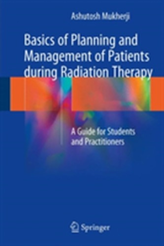 Basics of Planning and Management of Patients during Radiation Therapy