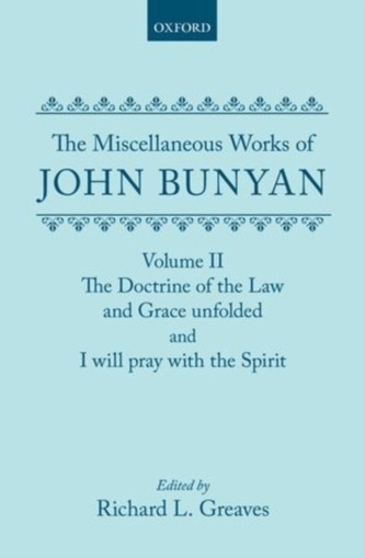 The Miscellaneous Works of John Bunyan: Volume II: The Doctrine of the Law and Grace Unfolded; I Will Pray with the Spirit