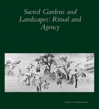Sacred Gardens and Landscapes - Ritual and Agency V26
