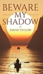 Beware My Shadow