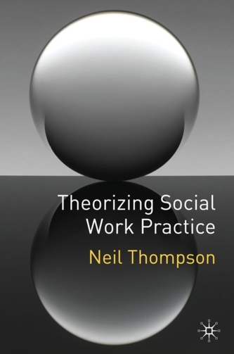 Theorizing Social Work Practice