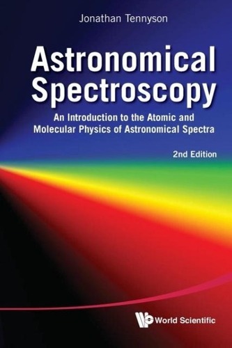 Astronomical Spectroscopy: An Introduction To The Atomic And Molecular Physics Of Astronomical Spectra (2nd Edition)