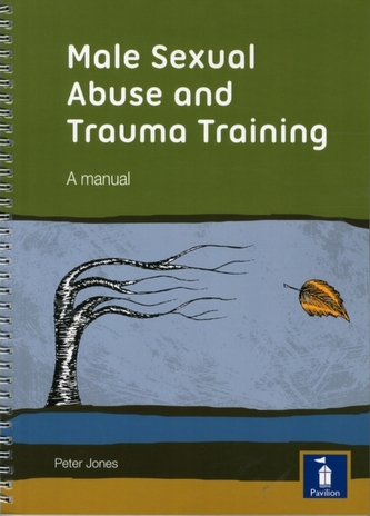 Male Sexual Abuse and Trauma Training Pack: A Training Pack Which Develops and Deepens Insight into the Issues Surroundi