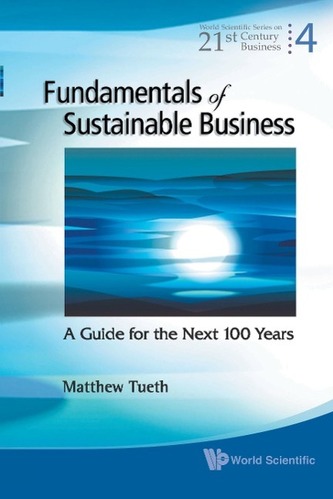 Fundamentals Of Sustainable Business: A Guide For The Next 100 Years