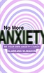 No More Anxiety!