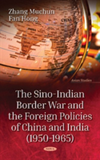 The Sino-Indian Border War and the Foreign Policies of China and India (1950-1965)