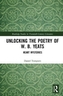 Unlocking the Poetry of W. B. Yeats