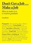 Don't Get a Job Make a Job: How to make it as a creative graduat