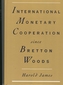 International Monetary Cooperation Since Bretton Woods (Imcseh0000000)