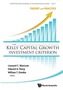 Kelly Capital Growth Investment Criterion, The: Theory And Practice