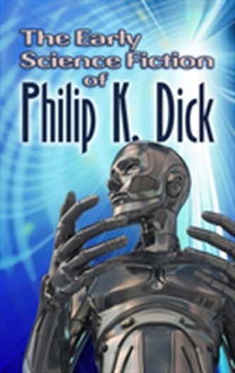 The Early Science Fiction of Philip K. Dick