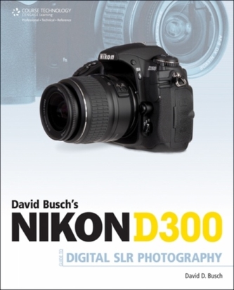 David Busch's Nikon D300 Guide to Digital SLR Photography