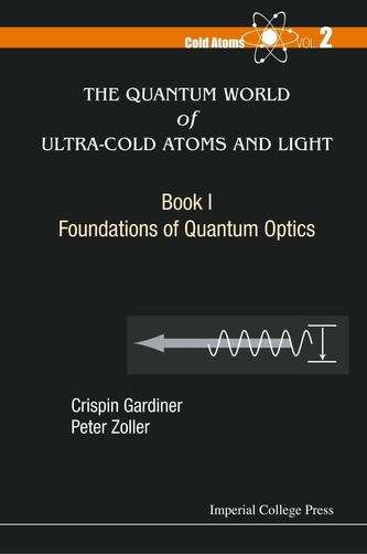 Quantum World Of Ultra-cold Atoms And Light, The - Book I: Foundations Of Quantum Optics