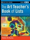 The Art Teacher's Book of Lists, Second Edition, Grades K-12