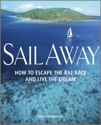 Sail Away - How to Escape the Rat Race and Live  the Dream