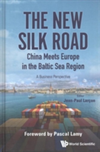 New Silk Road: China Meets Europe In The Baltic Sea Region, The - A Business Perspective