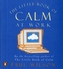 The Little Book of Calm at Work