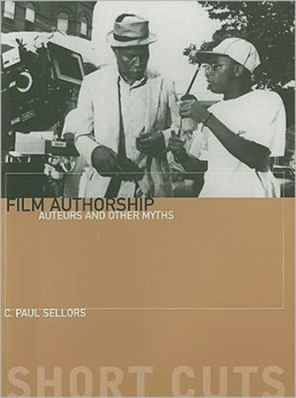 Film Authorship - Auteurs and Other Myths