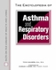The Encyclopedia of Asthma and Respiratory Disorders