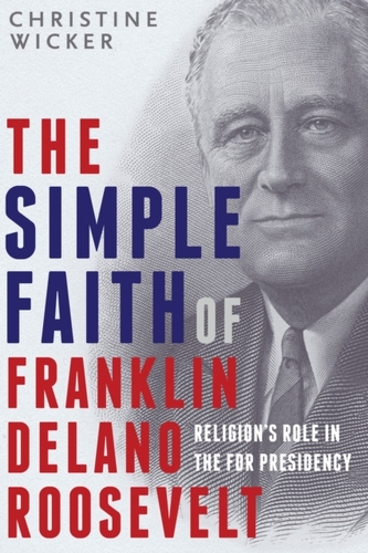 The Simple Faith Of Franklin Delano Roosevelt