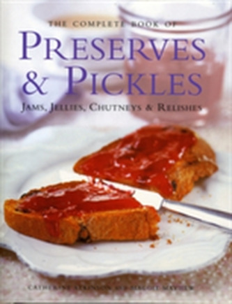 Complete Book of Preserves, Pickles, Jellies, Jams & Chutneys