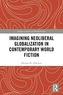 Imagining Neoliberal Globalization in Contemporary World Fiction