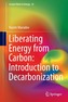 Liberating Energy from Carbon: Introduction to Decarbonization