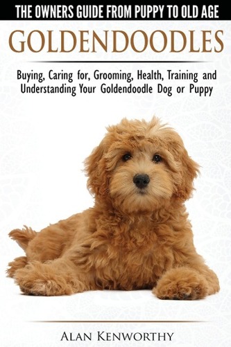 Goldendoodles: The Owners Guide from Puppy to Old Age