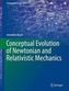 Conceptual Evolution of Newtonian and Relativistic Mechanics