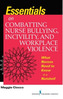 Essentials on Combatting Nurse Bullying, Incivility and Workplace Violence