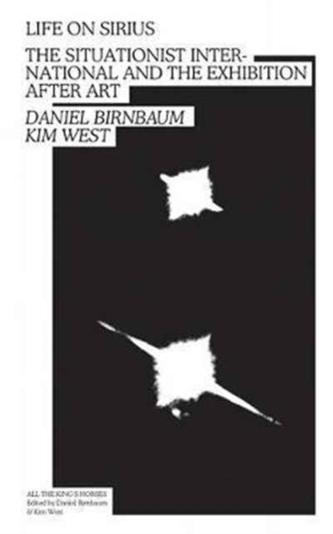 Life on Sirius - the Situationist International and the Exhibition After Art