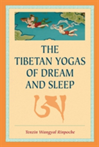 The Tibetan Yogas Of Dream And Sleep
