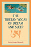 The Tibetan Yogas Of Dream And Sleep