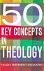 50 Key Concepts in Theology