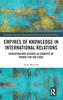 Empires of Knowledge in International Relations
