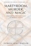 Martrydom, Murder and Magic