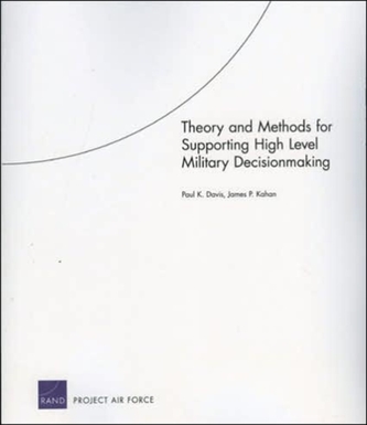 Theory and Methods for Supporting High Level Military Decisionmaking