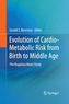 Evolution of Cardio-Metabolic Risk from Birth to Middle Age
