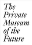 The Private Museum of the Future