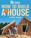 How to Build a House