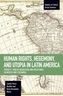 Human Rights, Hegemony, And Utopia In Latin America