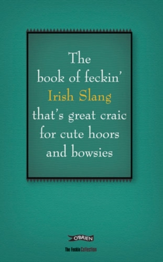The Book of Feckin' Irish Slang that's great craic for cute hoors and bowsies