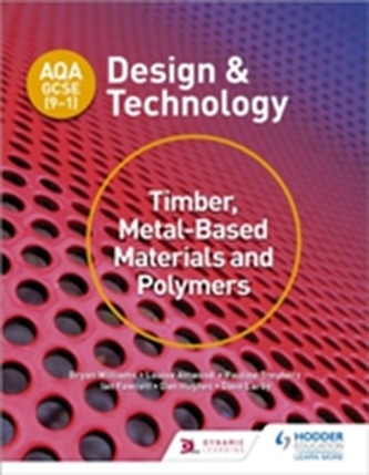 AQA GCSE (9-1) Design and Technology: Timber, Metal-Based Materials and Polymers