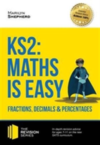 KS2: Maths is Easy - Fractions, Decimals and Percentages. in-Depth Revision Advice for Ages 7-11 on the New Sats Curricu