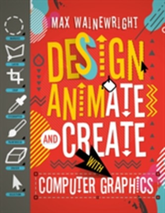 Design, Animate and Create with Computer Graphics