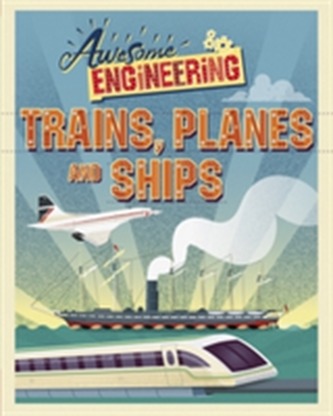 Awesome Engineering: Trains, Planes and Ships