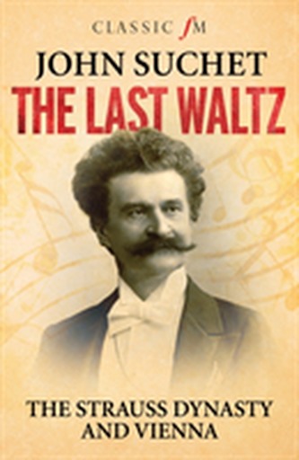 Last Waltz: The Strauss Dynasty and Vienna