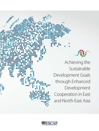 Achieving the Sustainable Development Goals through Enhanced Development Cooperation in East and North-East Asia