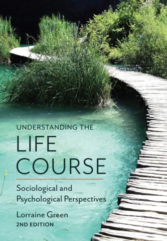 Understanding the Life Course - Sociological and  Psychological Perspectives, 2E