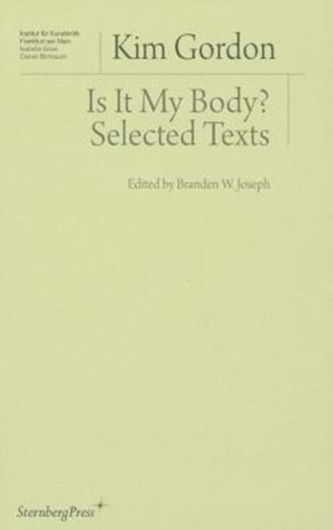Kim Gordon - is it My Body? Selected Texts